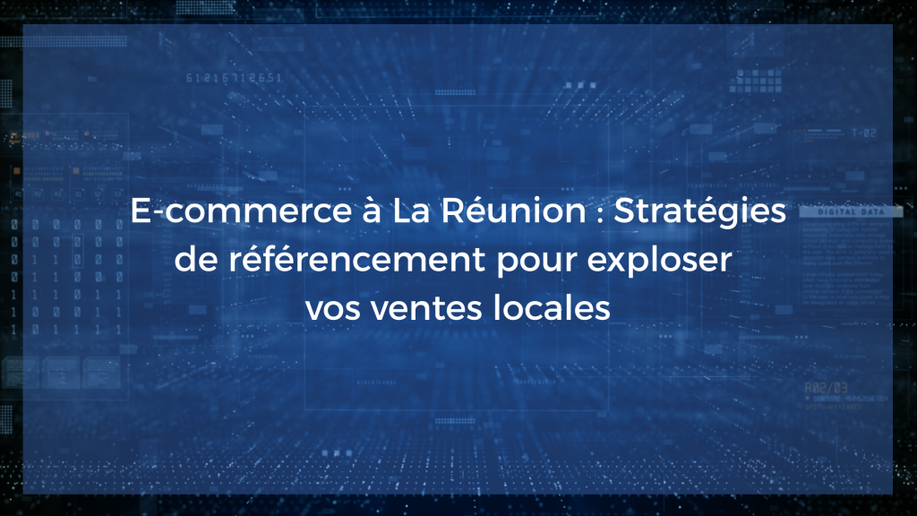 E-commerce à La Réunion : stratégies de référencement pour exploser vos ventes locales