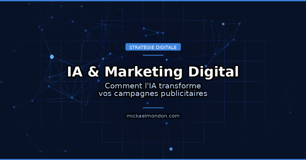 Intelligence artificielle et marketing digital : comment l'IA transforme vos campagnes publicitaires